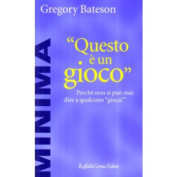 Questo è un gioco. Perché non si può mai dire a qualcuno «Gioca!» - Bateson Gregory; Zoletto D.  - Cortina Raffaello - 9788870783988