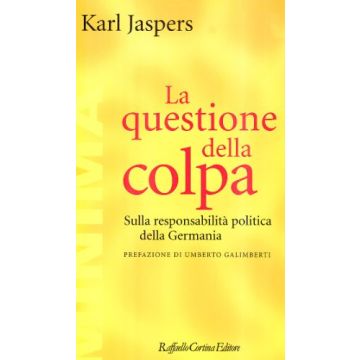 La Questione Della Colpa. Sulla Responsabilita' Politica Della Germania  - Jaspers Karl - Cortina Raffaello - 9788870784183