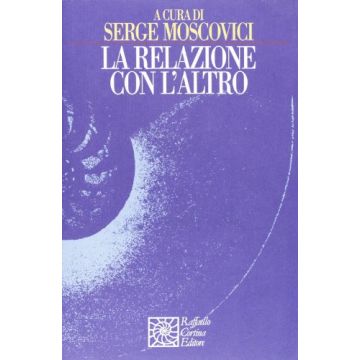 La Relazione Con L'altro  - Moscovici S.  - Cortina Raffaello - 9788870784268