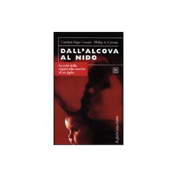 Dall'alcova Al Nido. La Crisi Della Coppia Alla Nascita Di Un Figlio - Cowan Pape Carolyne; Cowan Philip A.; Carli L.  - Cortina Raffaello - 9788870784442