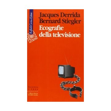 Ecografie Della Televisione - Derrida Jacques; Stiegler Bernard - Cortina Raffaello - 9788870784473