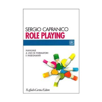 Role Playing. Manuale A Uso Di Formatori E Insegnanti - Capranico Sergio - Cortina Raffaello - 9788870784589