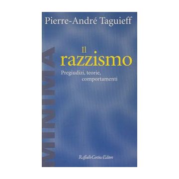 Il Razzismo. Pregiudizi, Teorie, Comportamenti  - Taguieff Pierre-Andrè - Cortina Raffaello - 9788870785340