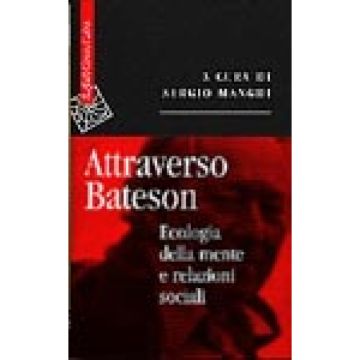 Attraverso Bateson. Ecologia Della Mente E Relazioni Sociali - Manghi S.  - Cortina Raffaello - 9788870785371