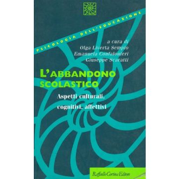 L'Abbandono Scolastico. Aspetti Culturali, Cognitivi, Affettivi  - Liverta Sempio Olga; Confalonieri Emanuela; Scaratti Giuseppe - Cortina Raffaello - 9788870785555