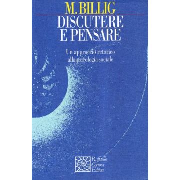 Discutere E Pensare. Un Approccio Retorico Alla Psicologia Sociale - Billig Michael - Cortina Raffaello - 9788870785722