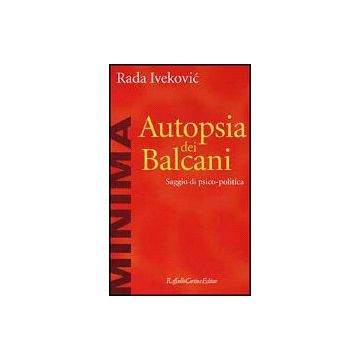 Autopsia Dei Balcani. Saggio Di Psico-politica - Ivekovic Rada - Cortina Raffaello - 9788870785890