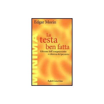 La Testa Ben Fatta. Riforma Dell'insegnamento E Riforma Del Pensiero  - Morin Edgar - Cortina Raffaello - 9788870786132