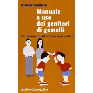 Manuale A Uso Dei Genitori Di Gemelli. Dalla Nascita All'adolescenza E Oltre - Sandbank Audrey - Cortina Raffaello - 9788870786187