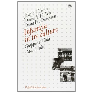 Infanzia In Tre Culture. Giappone, Cina E Stati Uniti - Tobin Joseph J.; Wu David Y. H.; Davidson Dana - Cortina Raffaello - 9788870786217