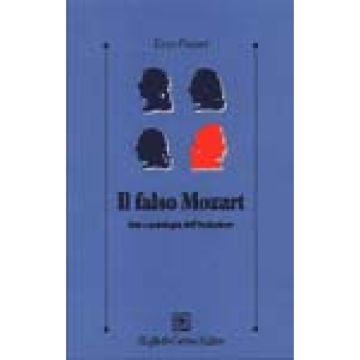 Il Falso Mozart. Arte E Patologia Dell'imitazione  - Funari Enzo - Cortina Raffaello - 9788870786392