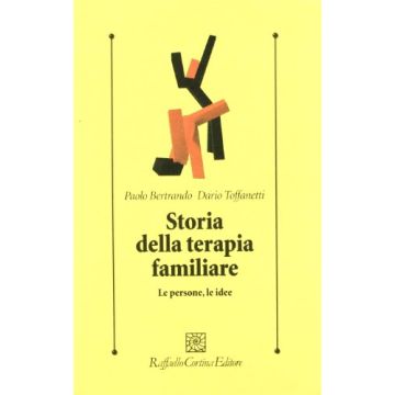 Storia Della Terapia Familiare. Le Persone, Le Idee - Bertrando Paolo; Toffanetti Dario - Cortina Raffaello - 9788870786699