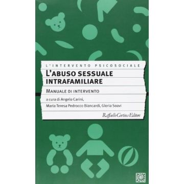 L'Abuso Sessuale Intrafamiliare. Manuale D'intervento  - Carini Angelo; Pedrocco Biancardi Maria Teresa; Soavi Gloria  - Cortina Raffaello - 9788870786729