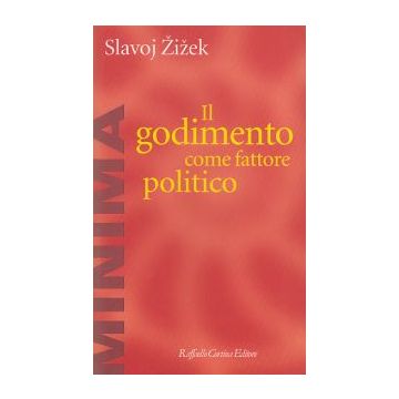 Il Godimento Come Fattore Politico  - Zizek Slavoj; Cantone D. ; Scheu R.  - Cortina Raffaello - 9788870786804
