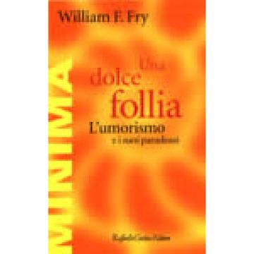 Una Dolce Follia. L'umorismo E I Suoi Paradossi  - Fry William F.; Zoletto D.  - Cortina Raffaello - 9788870786811