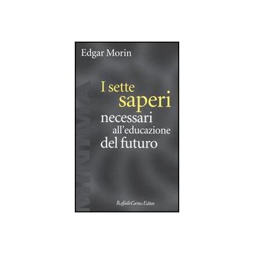 I Sette Saperi Necessari All'educazione Del Futuro  - Morin Edgar - Cortina Raffaello - 9788870786989