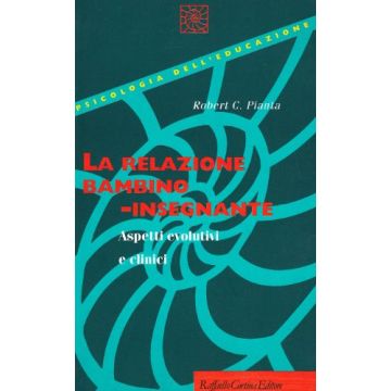 La Relazione Bambino-Insegnante. Aspetti Evolutivi E Clinici  - Pianta Robert C. - Cortina Raffaello - 9788870787009