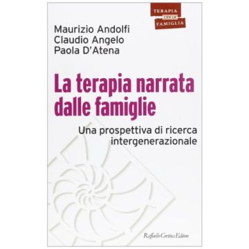 La Terapia Narrata Dalle Famiglie. Una Prospettiva Di Ricerca Intergenerazionale  - Andolfi Maurizio; Angelo Claudio; D'Atena Paola - Cortina Raffaello - 9788870787047