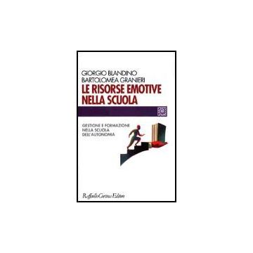 Risorse Emotive Nella Scuola. Gestione E Formazione Nella Scuola Dell'autonomia - Blandino Giorgio; Granieri Bartolomea - Cortina Raffaello - 9788870787368