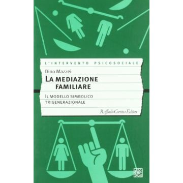La Mediazione Familiare. Il Modello Simbolico Trigenerazionale  - Mazzei Dino - Cortina Raffaello - 9788870787689