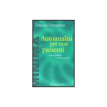 Autoanalisi Per Non Pazienti. Inquietudine E Scrittura Di Se' - Demetrio Duccio - Cortina Raffaello - 9788870787733