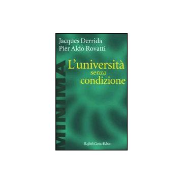 L' Universita' Senza Condizione  - Derrida Jacques; Rovatti P. Aldo - Cortina Raffaello - 9788870787887