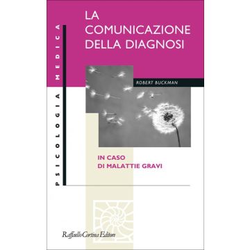 La Comunicazione Della Diagnosi In Caso Di Malattie Gravi  - Buckman Robert - Cortina Raffaello - 9788870787986