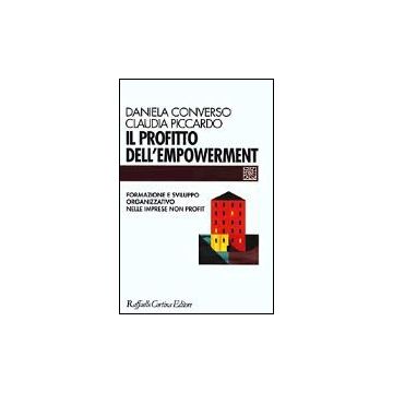 Il Profitto Dell'empowerment. Formazione E Sviluppo Organizzativo Nelle Imprese Non Profit  - Converso Daniela; Piccardo Claudia - Cortina Raffaello - 9788870788389