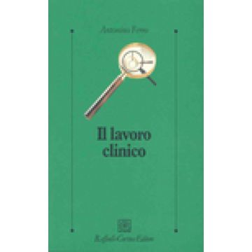Il Lavoro Clinico  - Ferro Antonino - Cortina Raffaello - 9788870788518