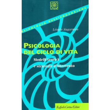 Psicologia Del Ciclo Di Vita. Modelli Teorici E Strategie D'intervento - Sugarman Lèonie - Cortina Raffaello - 9788870788549