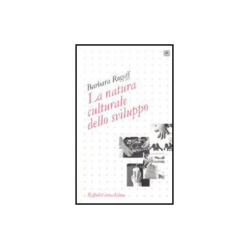 La Natura Culturale Dello Sviluppo  - Rogoff Barbara - Cortina Raffaello - 9788870788921