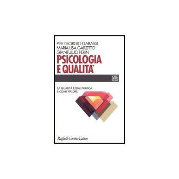 Psicologia E Qualita'. La Qualita' Come Pratica E Come Valore - Gabassi P. Giorgio; Garzitto M. Lisa; Perin Giantullio - Cortina Raffaello - 9788870789584