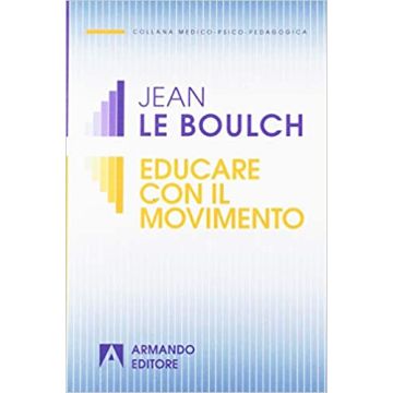 Educare col movimento. Esercizi di psicocinetica per ragazzi da 5 a 12 anni