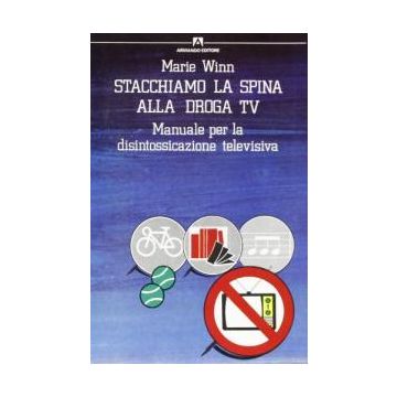 Stacchiamo la spina. Manuale per la disintossicazione televisiva