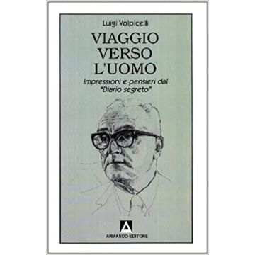 Viaggio verso l'uomo. Impressioni e pensieri dal «Diario segreto». Gli anni che passano