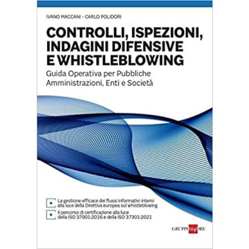 Controlli, ispezioni, indagini difensive e whistleblowing. Guida operativa per pubbliche amministrazioni, enti e società