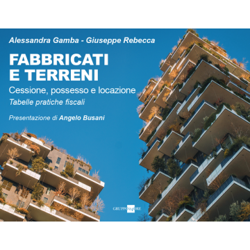 Fabbricati e terreni. Cessione, possesso, locazione. Tabelle pratiche fiscali