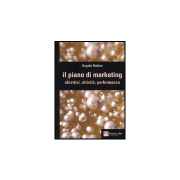 Il Piano Di Marketing. Obiettivi, Attivita', Performance 