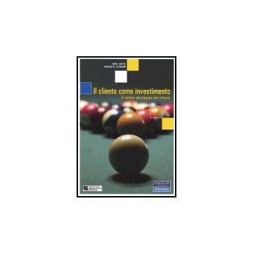 Il Cliente Come Investimento. Il Valore Strategico Del Cliente 