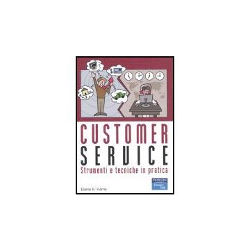 Customer Service. Strumenti E Tecniche In Pratica