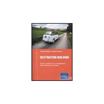 Destination Building. Teorie e pratiche per il management della destinazione turistica