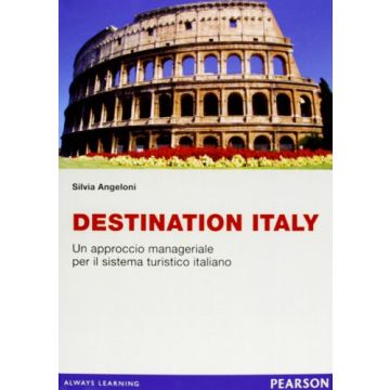 Destination Italy. Un Approccio Manageriale Per Il Sistema Turistico Italiano