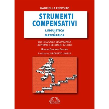 Strumenti compensativi. Discipline linguistiche e scientifiche. Per la scuola secondaria di primo e secondo grado. Bisogni educativi speciali  Esposito Gabriella  Omega Edizioni  9788872416013