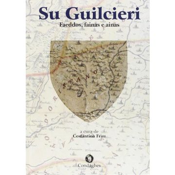 Guilcieri. Faeddos, fainas e ainas (Su) Abbasanta, Bidumajore, Bilartzi, Boroneddu, Domusnoas, Norbello, Paule, Sedilo, Soddie, Tadasuni, Tzuri (Frau Costantina - Condaghes)