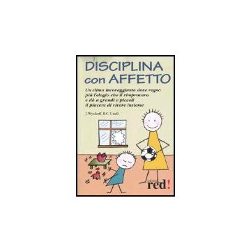 Disciplina Con Affetto Rimprovero E Da' Ai Grandi E Piccoli Il Piacere Di Vivere Insieme - Wyckoff Jerry; Unell Barbara C. - Red Edizioni - 9788874471683