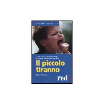 Il Piccolo Tiranno. Come Comportarsi Di Fronte Ai Capricci Ostinati Dei Bambini  - Prekop Jirina - Red Edizioni - 9788874473243