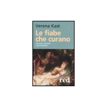 Le Fiabe Che Curano. Racconti Popolari E Psicoterapia  - Kast Verena - Red Edizioni - 9788874474493
