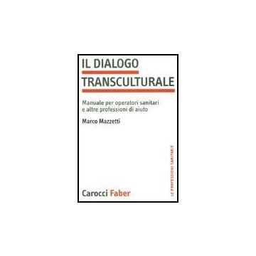 Il Dialogo Transculturale. Manuale Per Operatori Sanitari E Altre Professioni Di Aiuto 