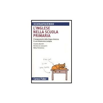 L' Inglese Nella Scuola Primaria. L'insegnamento Della Lingua Straniera In Una Dimensione Europea 
