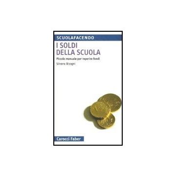 I Soldi Della Scuola. Piccolo Manuale Per Reperire Fondi 
